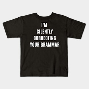 I'm silently correcting your grammar funny grammar gift Kids T-Shirt